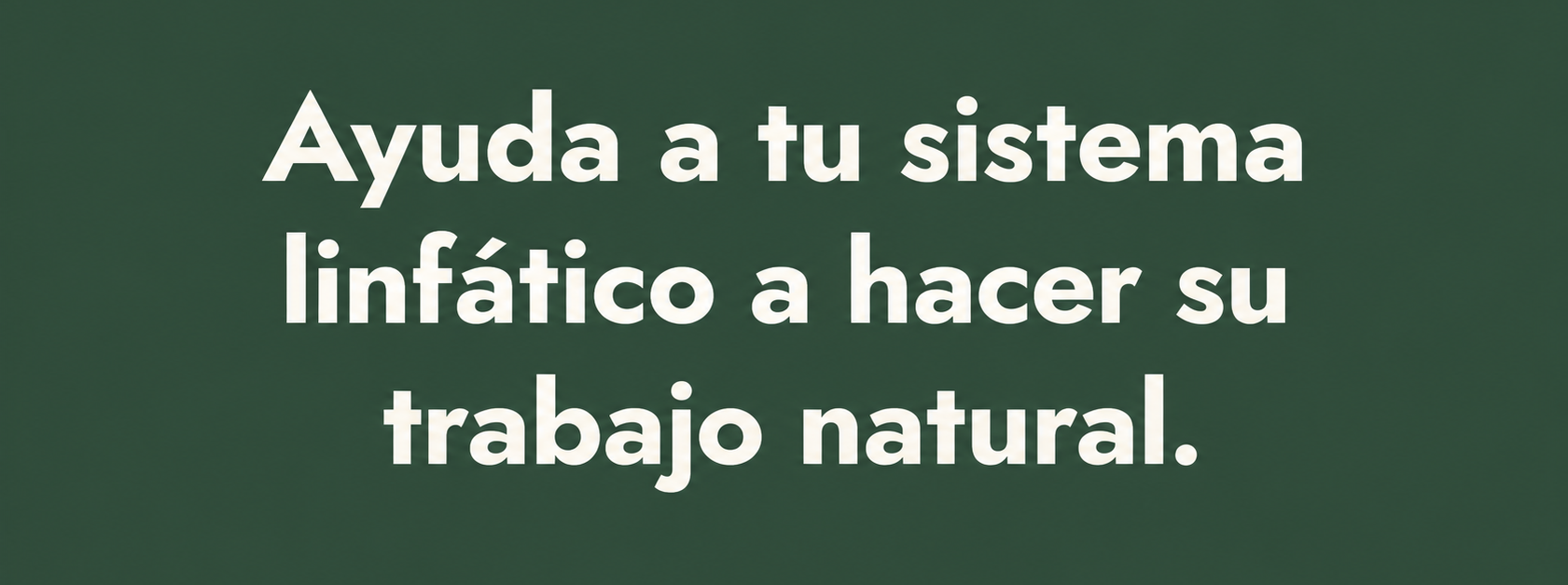 Ayuda a tu sistema linfático a hacer su trabajo natural.